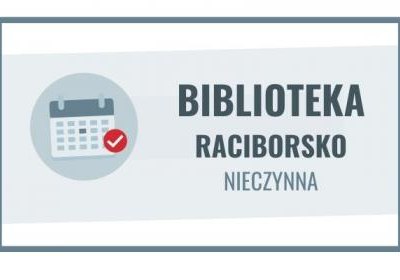 3 - 11 kwietnia filia biblioteczna w Racirbosku nieczynna