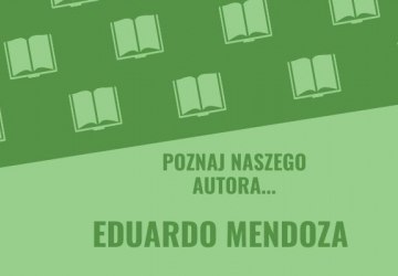„Poznaj naszego autora…” – Eduardo Mendoza